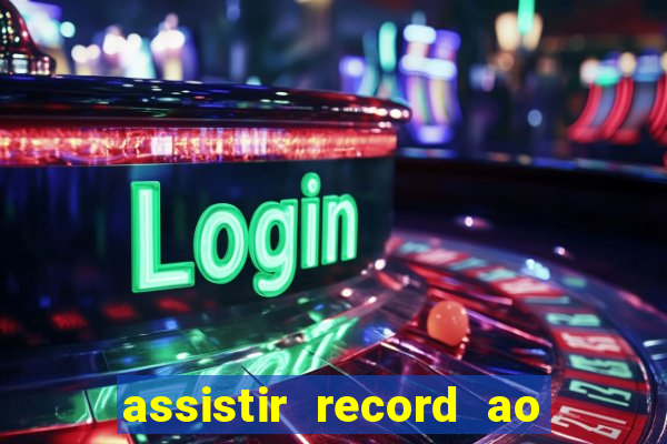 assistir record ao vivo bahia